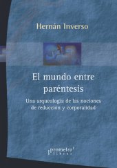 book El mundo entre paréntesis.  Una arqueología de las nociones de reducción y corporalidad