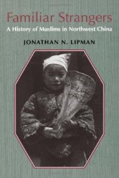 book Familiar Strangers: A History of Muslims in Northwest China