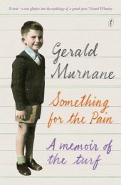 book Something for the Pain: A Memoir of the Turf