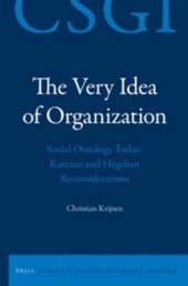 book The Very Idea of Organization: Social Ontology Today: Kantian and Hegelian Reconsiderations