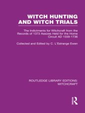 book Witch Hunting and Witch Trials (RLE Witchcraft): The Indictments for Witchcraft from the Records of the 1373 Assizes Held from the Home Court 1559-1736