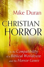 book Christian Horror: On the Compatibility of a Biblical Worldview and the Horror Genre