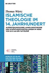 book Islamische Theologie Im 14. Jahrhundert: Auferstehungslehre, Handlungstheorie Und Schöpfungsvorstellungen Im Werk Von Sa’d Ad-din At-taftazani