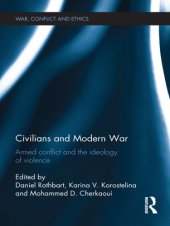 book Civilians and Modern War : Armed Conflict and the Ideology of Violence