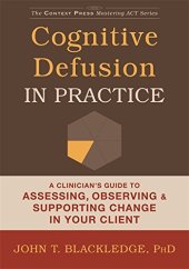 book Cognitive Defusion in Practice: A Clinician’s Guide to Assessing, Observing, and Supporting Change in Your Client