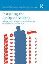book Pursuing the Unity of Science: Ideology and Scientific Practice from the Great War to the Cold War