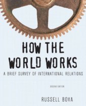 book How the World Works  A Brief Survey of International Relations