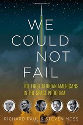 book We Could Not Fail: The First African Americans in the Space Program