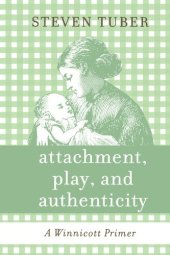 book Attachment, Play, and Authenticity: A Winnicott Primer