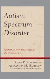 book Autism Spectrum Disorder: Perspectives from Psychoanalysis and Neuroscience