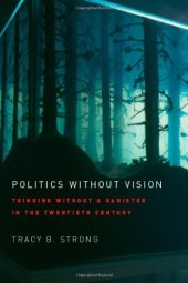 book Politics without Vision: Thinking without a Banister in the Twentieth Century