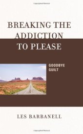 book Breaking the Addiction to Please: Goodbye Guilt