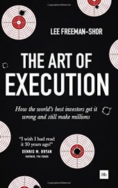 book The Art of Execution: How the world’s best investors get it wrong and still make millions