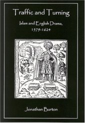 book Traffic and Turning: Islam and English Drama, 1579-1624