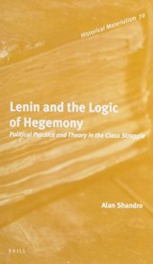 book Lenin and the Logic of Hegemony: Political Practice and Theory in the Class Struggle