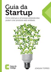 book Guia da Startup: Como startups e empresas estabelecidas podem criar produtos web rentáveis