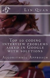 book Top 10 coding interview problems asked in Google with solutions: Algorithmic Approach