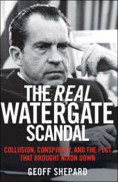 book The Real Watergate Scandal: Collusion, Conspiracy, And The Plot That Brought Nixon Down