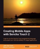 book Creating Mobile Apps with Sencha Touch 2: Learn to use the Sencha Touch programming language and expand your skills by building 10 unique applications