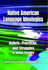 book Native American Language Ideologies: Beliefs, Practices, and Struggles in Indian Country