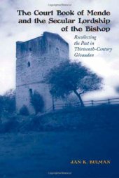 book The Court Book of Mende and the Secular Lordship of the Bishop: Recollecting the Past in Thirteenth-Century Gévaudan