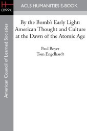 book By the Bomb’s Early Light: American Thought and Culture at the Dawn of the Atomic Age