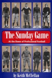 book The Sunday Game: At the Dawn of Professional Football