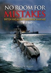 book No Room for Mistakes: British and Allied Submarine Warfare, 1939-1940