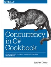 book Concurrency in C# Cookbook: Asynchronous, Parallel, and Multithreaded Programming