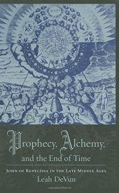 book Prophecy, Alchemy, and the End of Time: John of Rupescissa in the Late Middle Ages