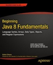 book Beginning Java 8 Fundamentals: Language Syntax, Arrays, Data Types, Objects, and Regular Expressions