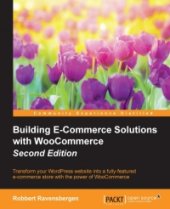 book Building E-Commerce Solutions with WooCommerce, 2nd Edition: Transform your WordPress website into a fully-featured e-commerce store with the power of WooCommerce