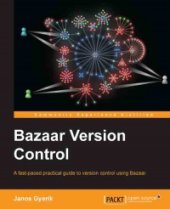 book Bazaar Version Control: A fast-paced practical guide to version control using Bazaar