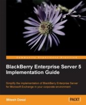 book BlackBerry Enterprise Server 5 Implementation Guide: Simplify the implementation of BlackBerry Enterprise Server in your corporate environment