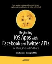 book Beginning iOS Apps with Facebook and Twitter APIs: for iPhone, iPad, and iPod touch