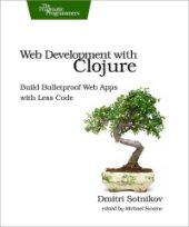 book Web Development with Clojure: Build Bulletproof Web Apps with Less Code