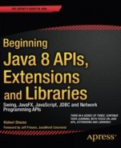 book Beginning Java 8 APIs, Extensions and Libraries: Swing, JavaFX, JavaScript, JDBC and Network Programming APIs