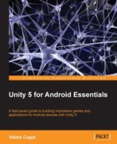 book Unity 5 for Android Essentials: A fast-paced guide to building impressive games and applications for Android devices with Unity 5