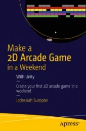 book Make a 2D Arcade Game in a Weekend: With Unity: Create your fi rst 2D arcade game in a weekend