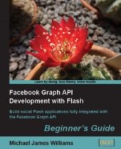 book Facebook Graph API Development with Flash: Build social Flash applications fully integrated with the Facebook Graph API