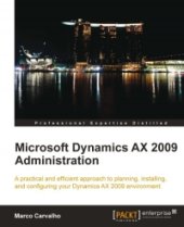 book Microsoft Dynamics AX 2009 Administration: A practical and efficient approach to planning, installing and configuring your Dynamics AX 2009 environment