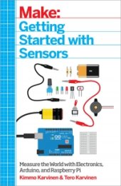 book Make: Getting Started with Sensors: Measure the World with Electronics, Arduino, and Raspberry Pi