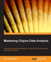 book Mastering Clojure Data Analysis: Leverage the power and flexibility of Clojure through this practical guide to data analysis