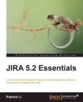 book JIRA 5.2 Essentials: Learn how to track bugs and issues, and manage your software development projects with JIRA