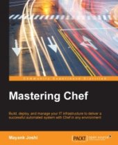 book Mastering Chef: Build, deploy, and manage your IT infrastructure to deliver a successful automated system with Chef in any environment