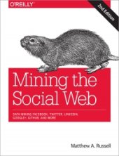 book Mining the Social Web, 2nd Edition: Data Mining Facebook, Twitter, LinkedIn, Google+, GitHub, and More