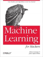 book Machine Learning for Hackers: Case Studies and Algorithms to Get You Started