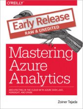 book Mastering Azure Analytics: Architecting in the Cloud with Azure Data Lake, HDInsight, and Spark