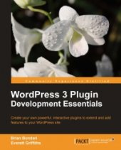 book WordPress 3 Plugin Development Essentials: Create your own powerful, interactive plugins to extend and add features to your WordPress site