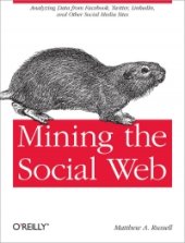 book Mining the Social Web: Analyzing Data from Facebook, Twitter, LinkedIn, and Other Social Media Sites